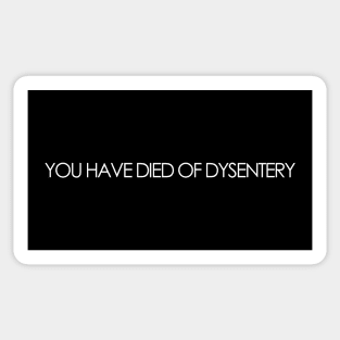 You Have Died Of Dysentery Sticker